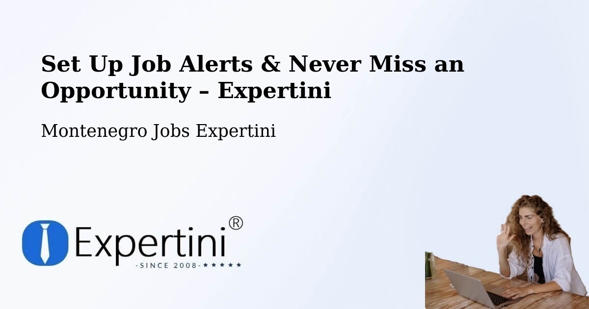 Job Alerts Guide – Get Notified About New Jobs in Goričani - Goričani, Montenegro Jobs Expertini
